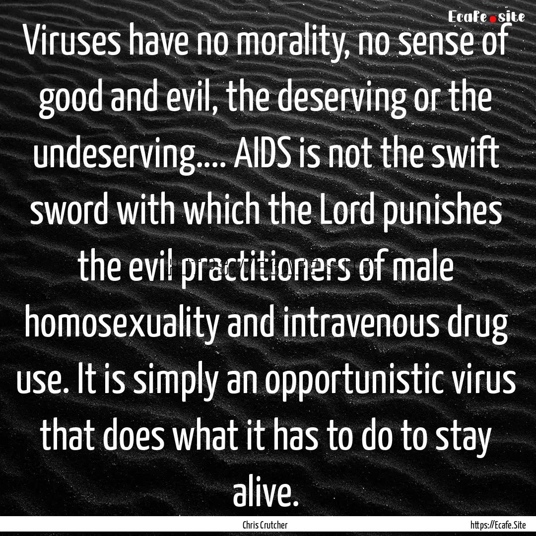 Viruses have no morality, no sense of good.... : Quote by Chris Crutcher