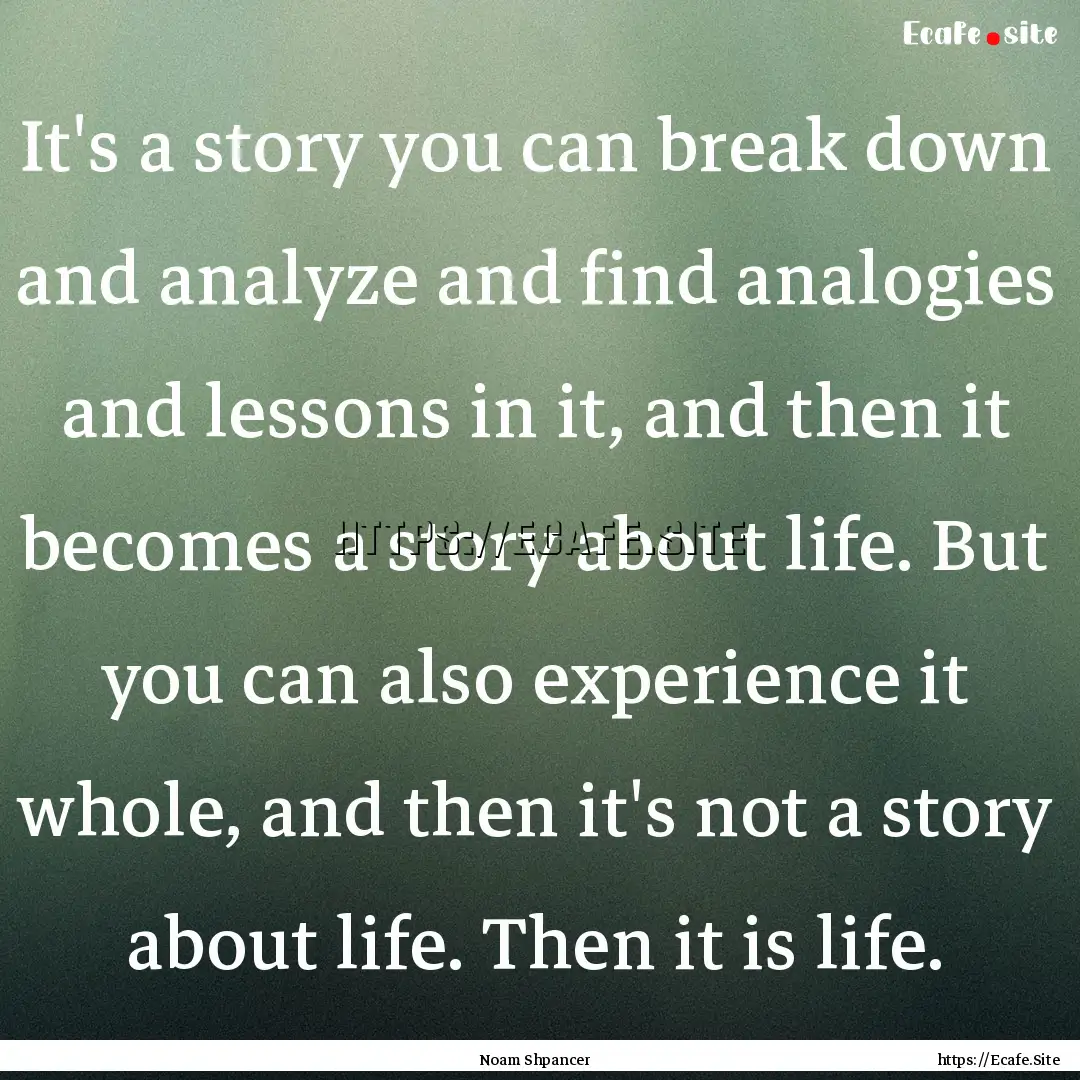 It's a story you can break down and analyze.... : Quote by Noam Shpancer