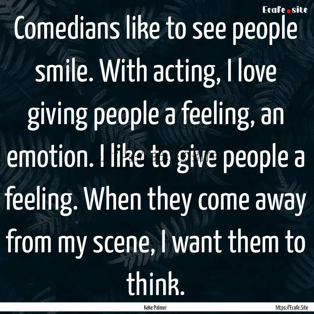 Comedians like to see people smile. With.... : Quote by Keke Palmer