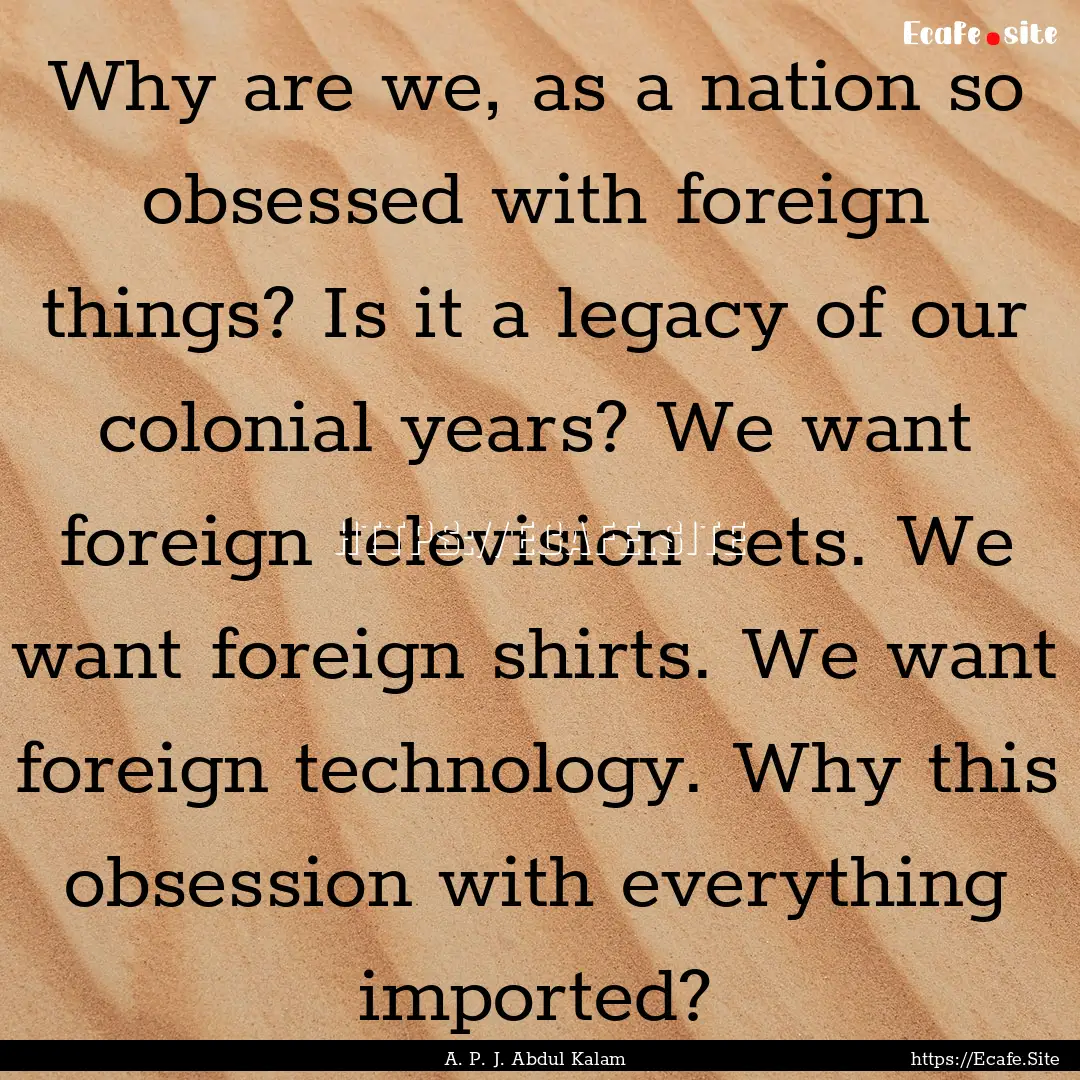 Why are we, as a nation so obsessed with.... : Quote by A. P. J. Abdul Kalam