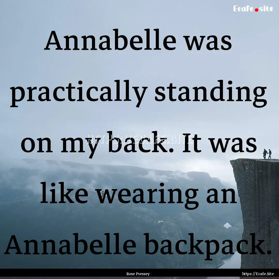 Annabelle was practically standing on my.... : Quote by Rose Pressey