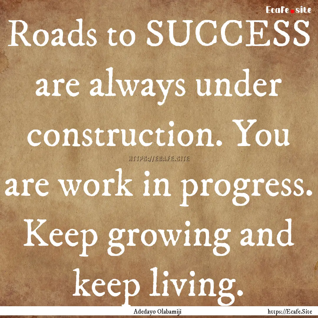 Roads to SUCCESS are always under construction..... : Quote by Adedayo Olabamiji