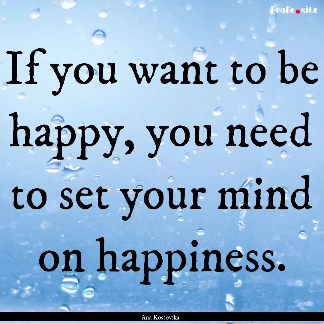 If you want to be happy, you need to set.... : Quote by Ana Kostovska