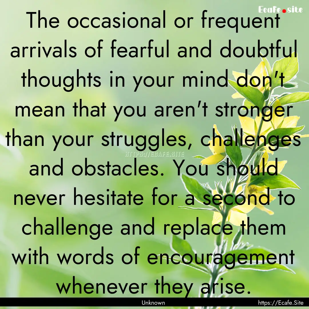 The occasional or frequent arrivals of fearful.... : Quote by Unknown