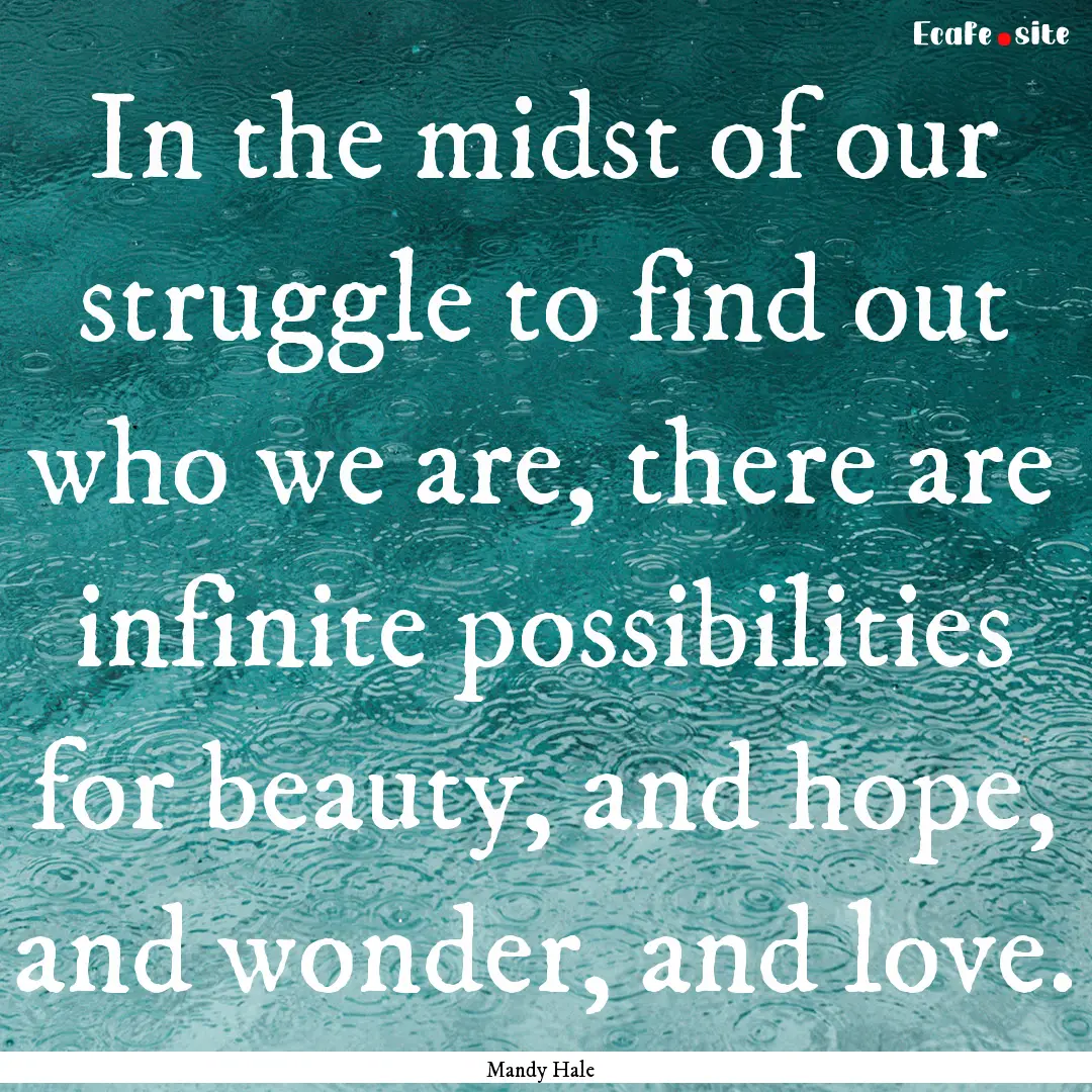 In the midst of our struggle to find out.... : Quote by Mandy Hale