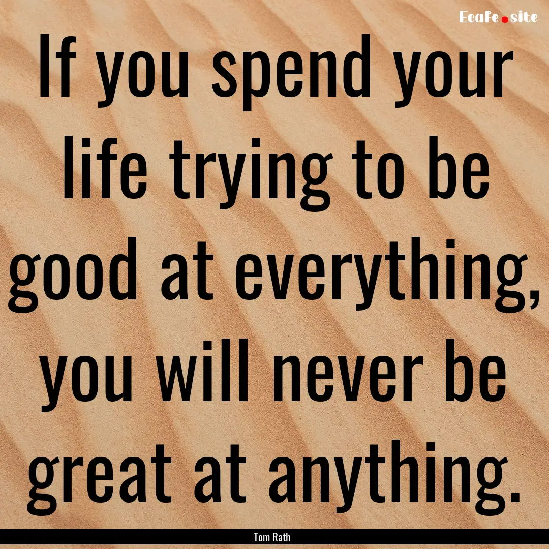 If you spend your life trying to be good.... : Quote by Tom Rath