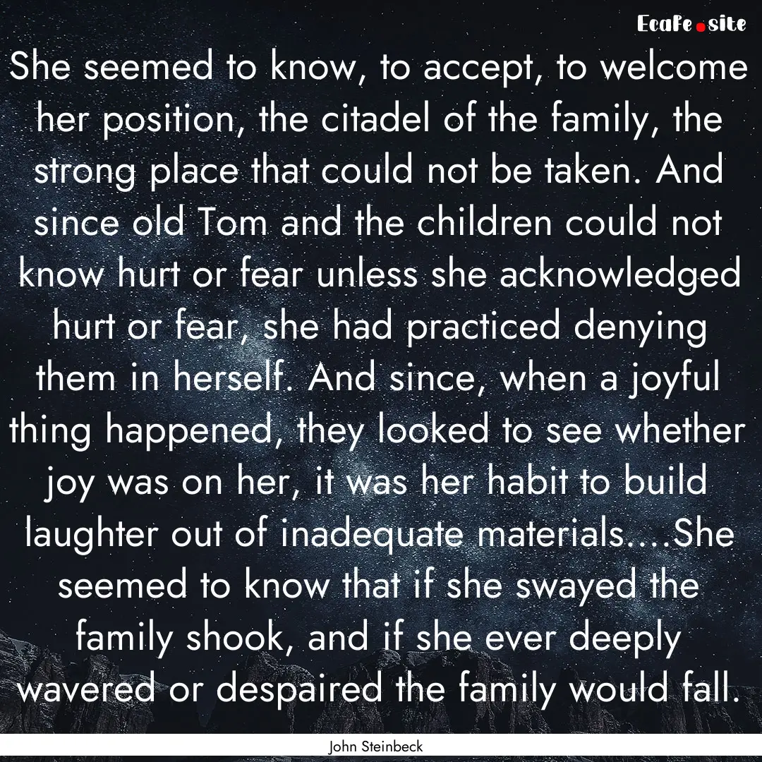 She seemed to know, to accept, to welcome.... : Quote by John Steinbeck