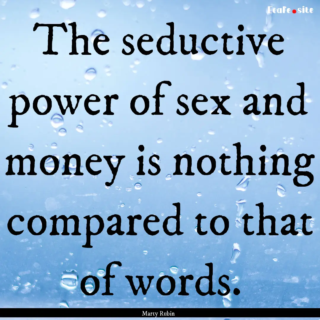 The seductive power of sex and money is nothing.... : Quote by Marty Rubin