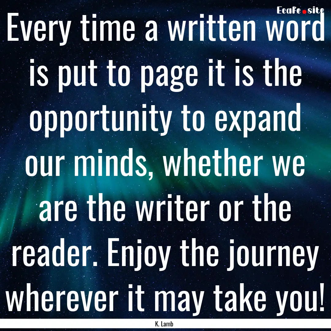 Every time a written word is put to page.... : Quote by K. Lamb