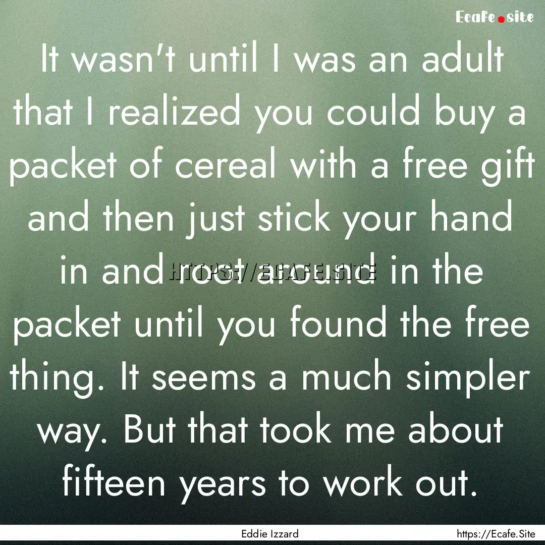 It wasn't until I was an adult that I realized.... : Quote by Eddie Izzard