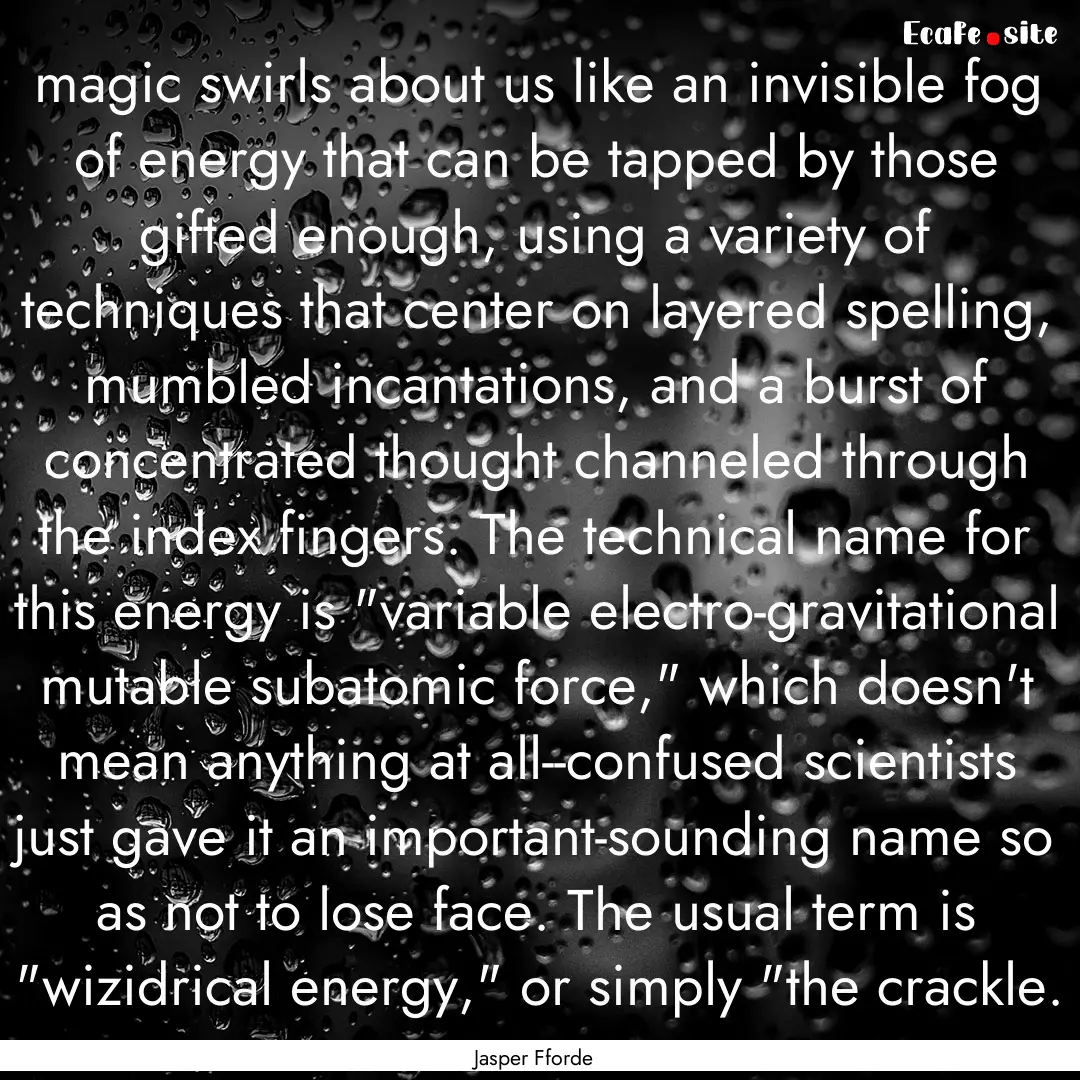 magic swirls about us like an invisible fog.... : Quote by Jasper Fforde