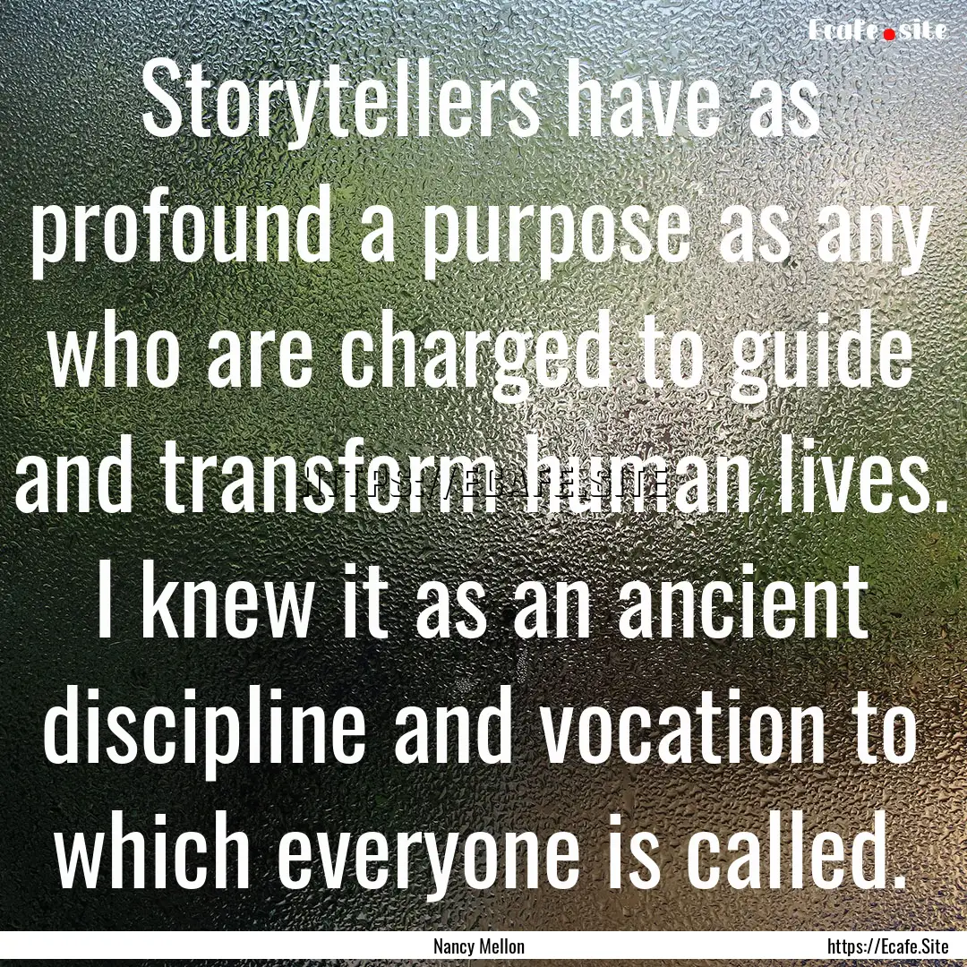 Storytellers have as profound a purpose as.... : Quote by Nancy Mellon