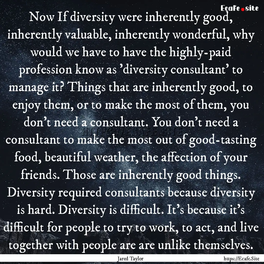 Now If diversity were inherently good, inherently.... : Quote by Jared Taylor