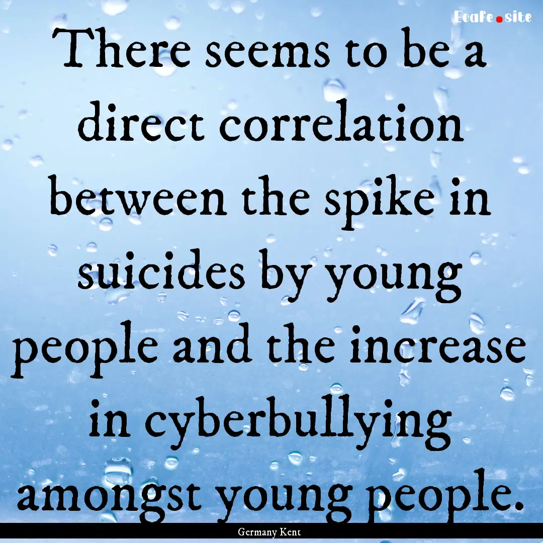 There seems to be a direct correlation between.... : Quote by Germany Kent