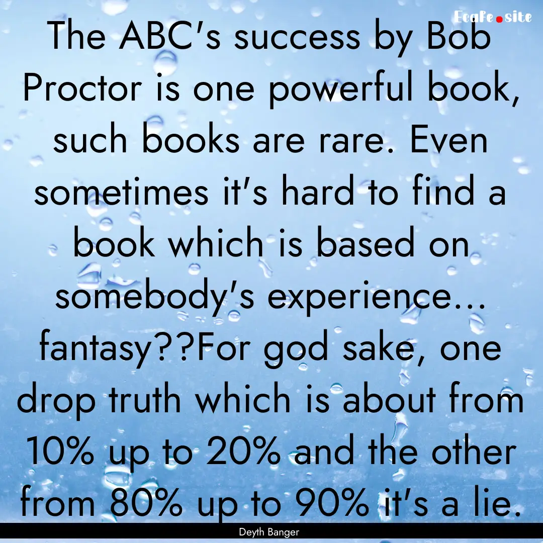 The ABC's success by Bob Proctor is one powerful.... : Quote by Deyth Banger