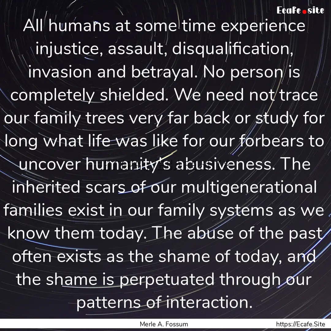 All humans at some time experience injustice,.... : Quote by Merle A. Fossum