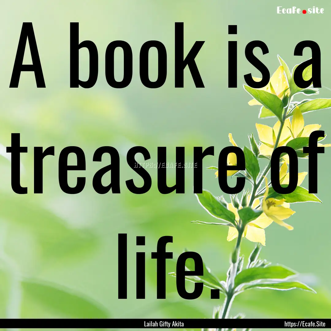 A book is a treasure of life. : Quote by Lailah Gifty Akita