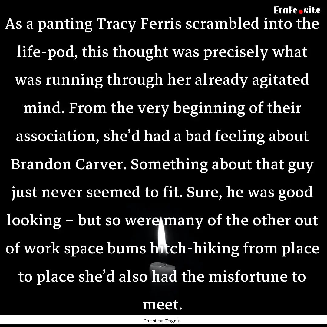 As a panting Tracy Ferris scrambled into.... : Quote by Christina Engela