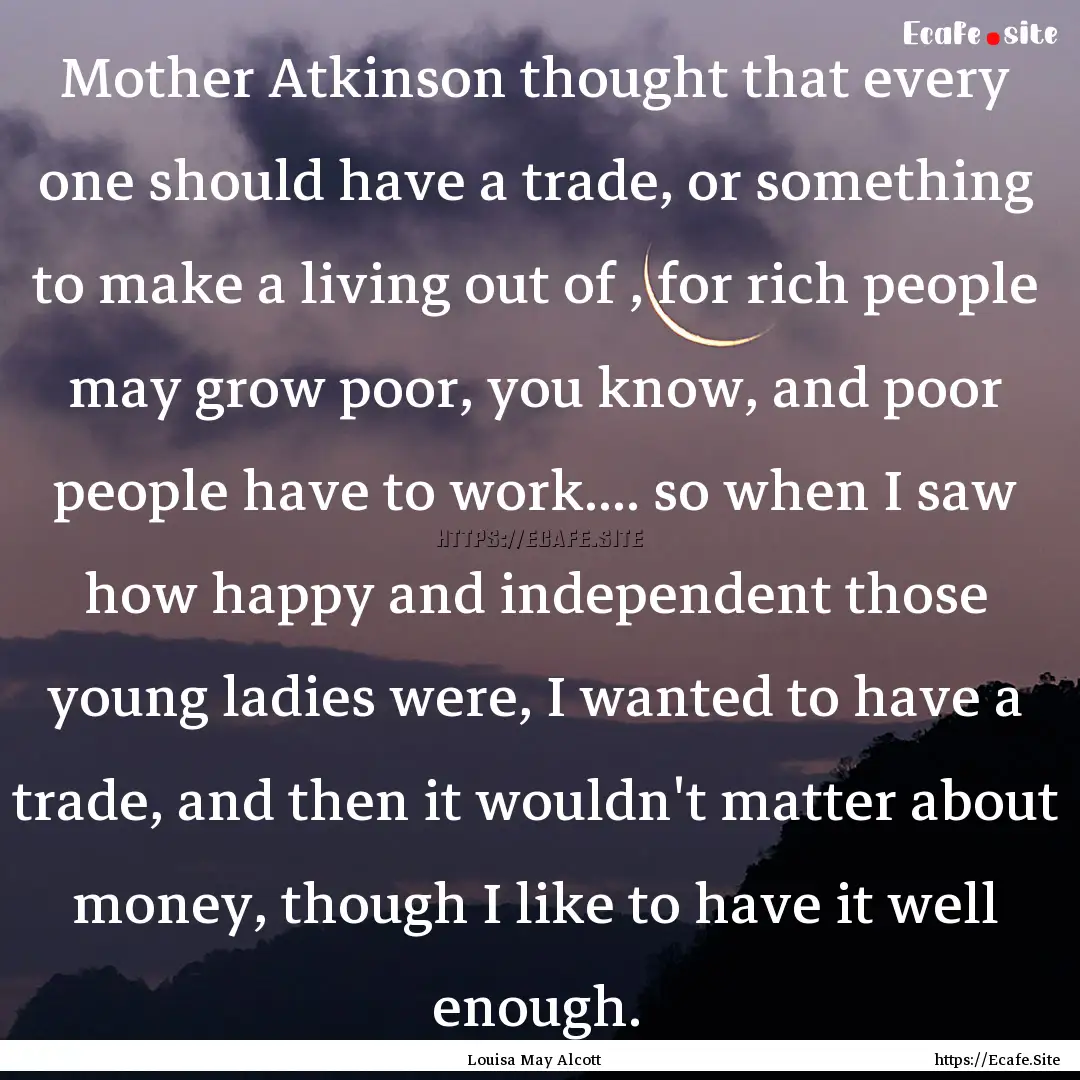 Mother Atkinson thought that every one should.... : Quote by Louisa May Alcott