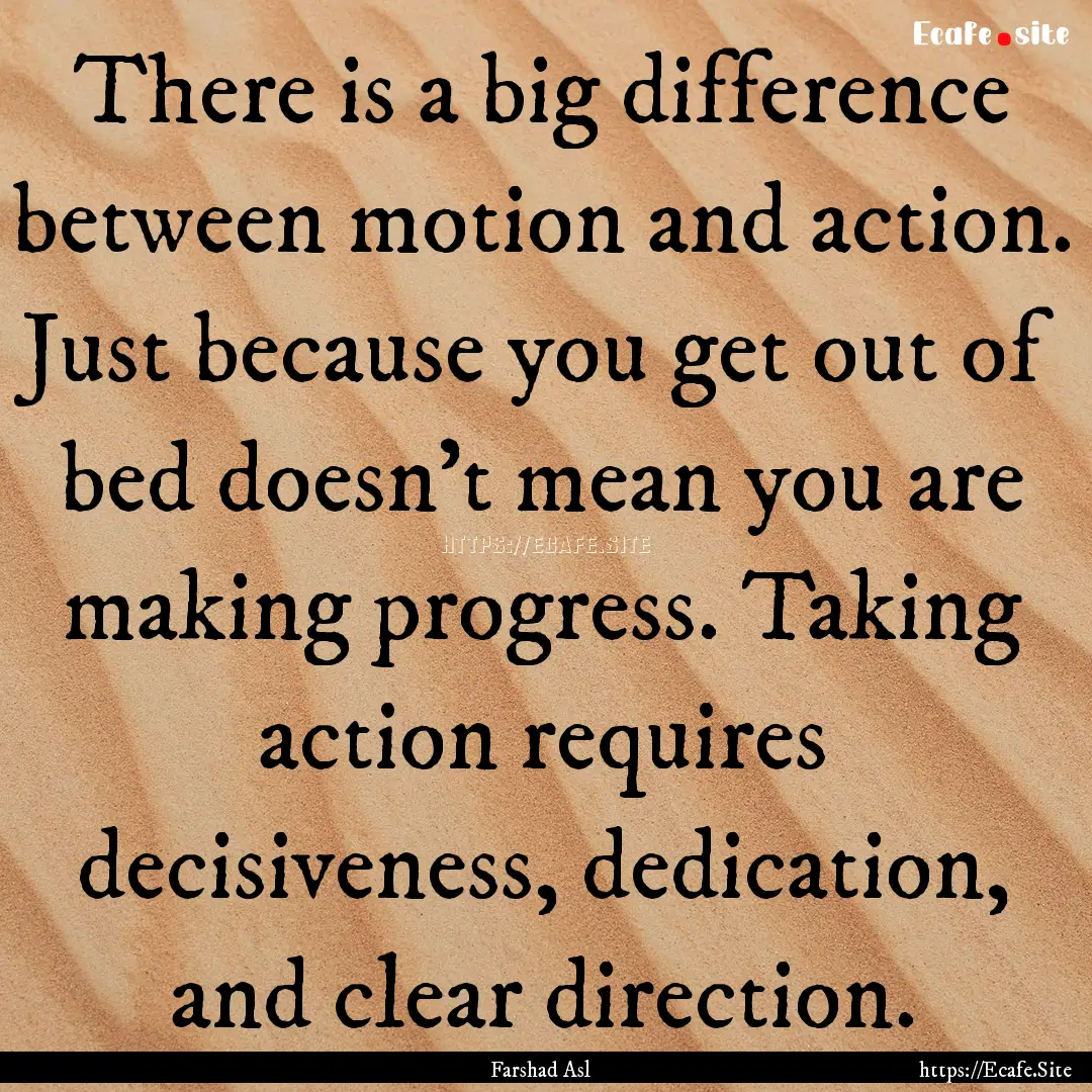 There is a big difference between motion.... : Quote by Farshad Asl