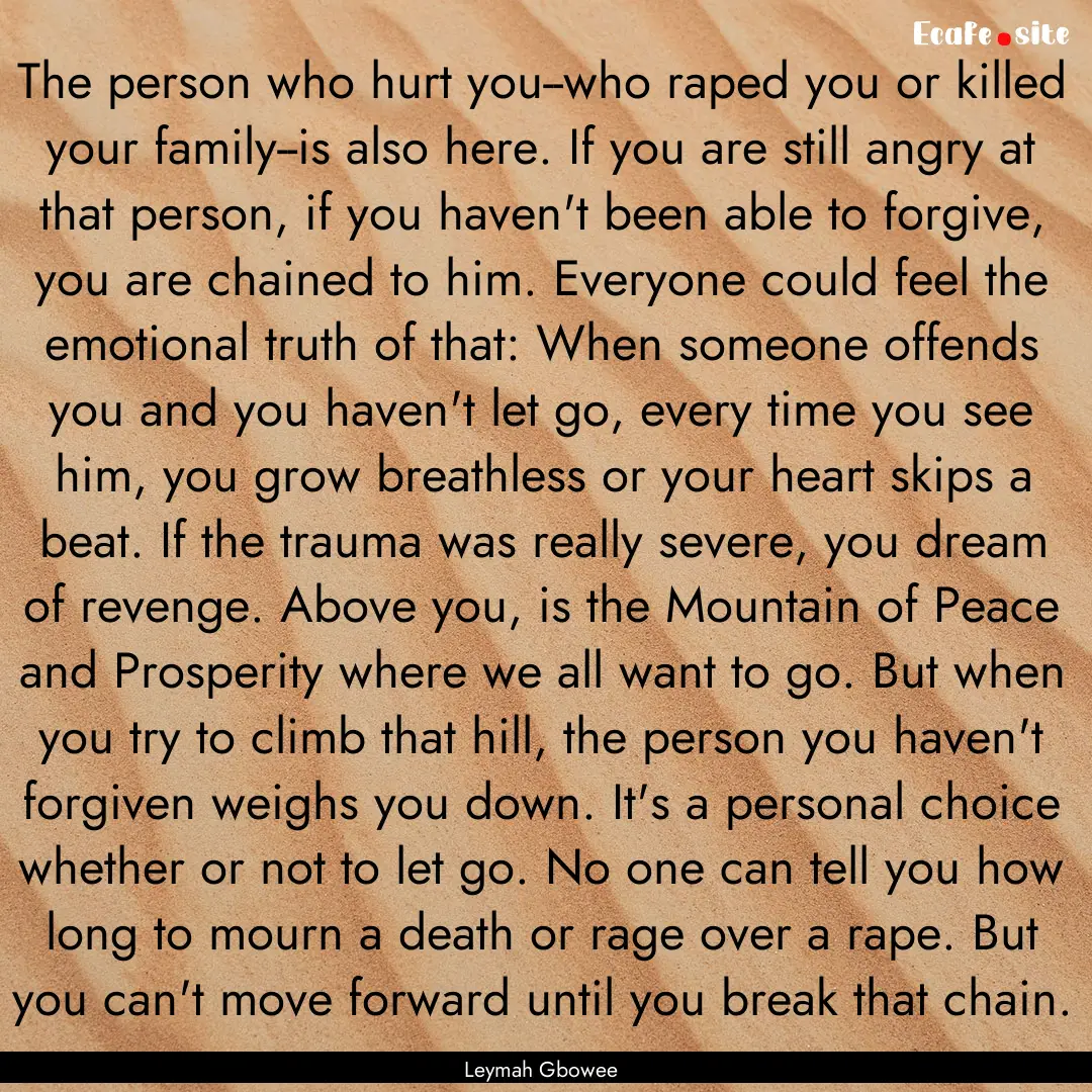 The person who hurt you--who raped you or.... : Quote by Leymah Gbowee