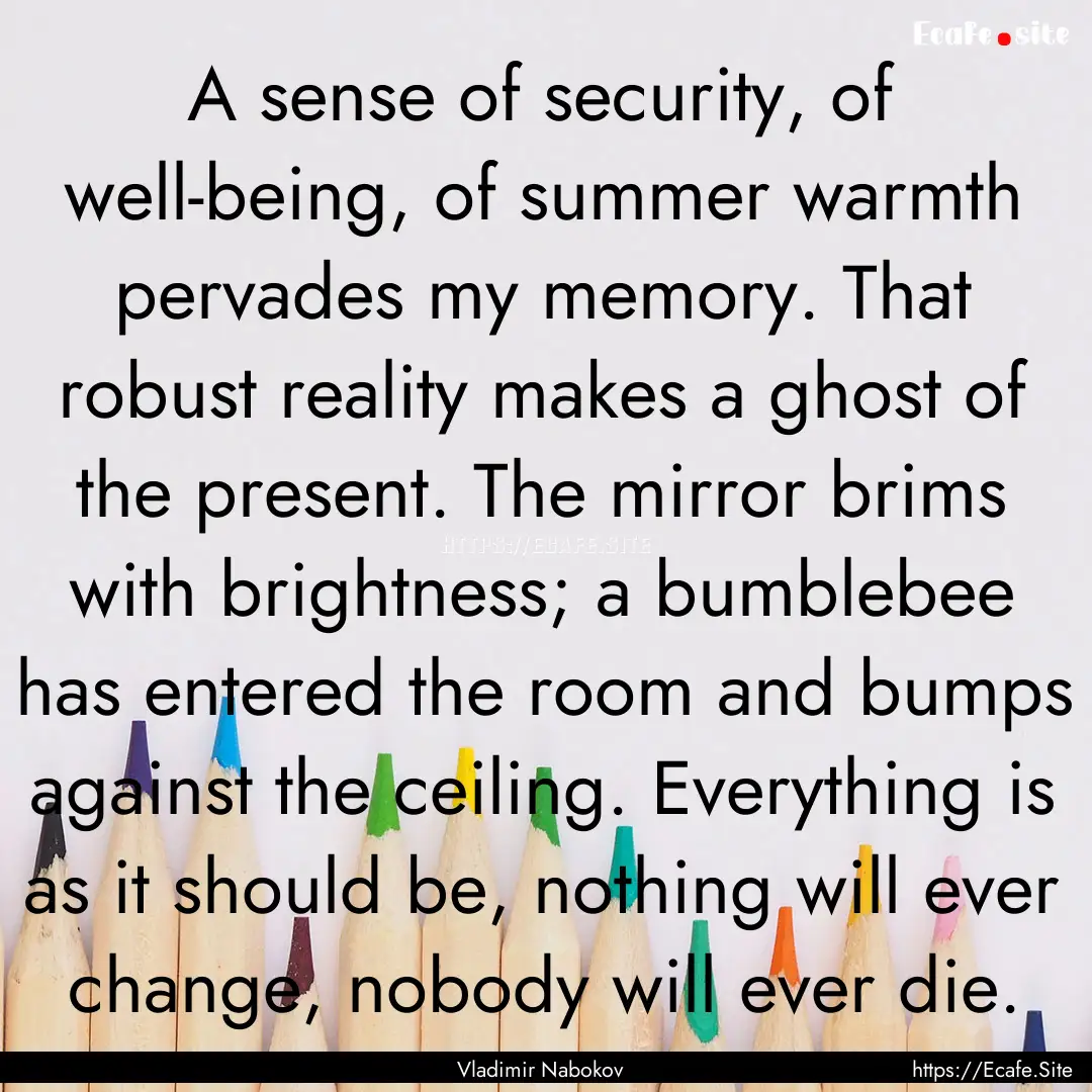 A sense of security, of well-being, of summer.... : Quote by Vladimir Nabokov