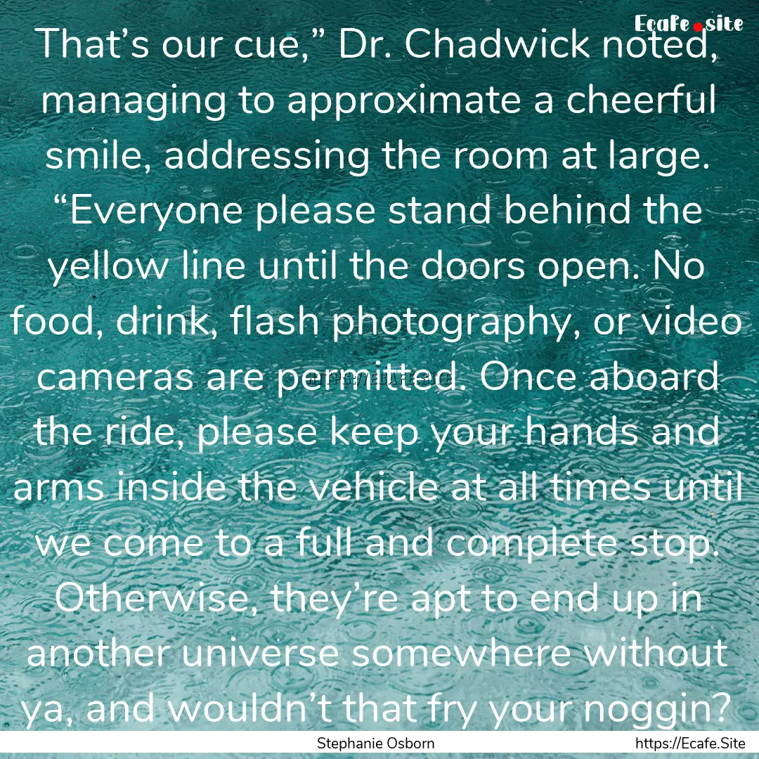 That’s our cue,” Dr. Chadwick noted,.... : Quote by Stephanie Osborn