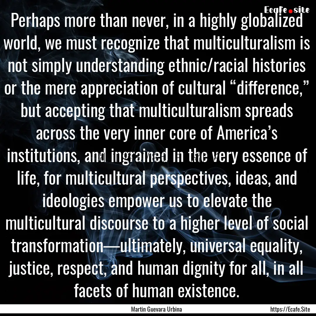 Perhaps more than never, in a highly globalized.... : Quote by Martin Guevara Urbina