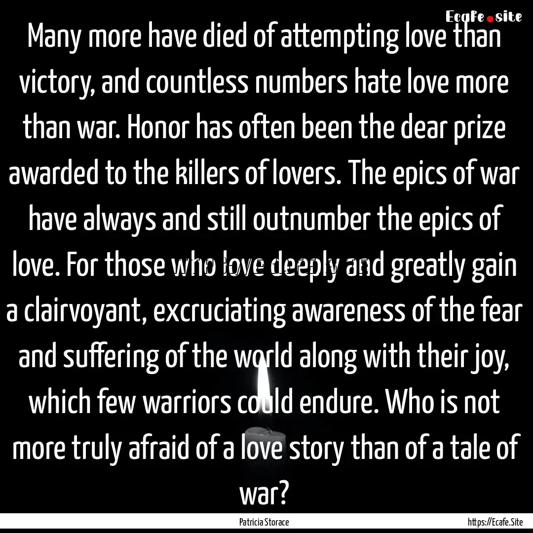 Many more have died of attempting love than.... : Quote by Patricia Storace