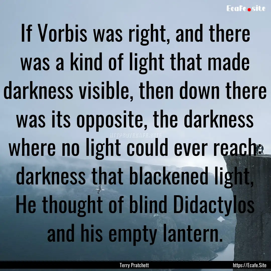 If Vorbis was right, and there was a kind.... : Quote by Terry Pratchett