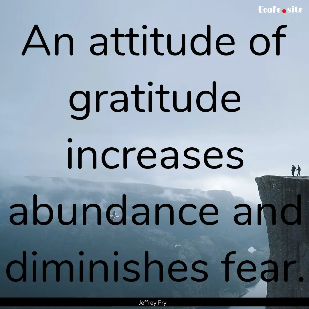 An attitude of gratitude increases abundance.... : Quote by Jeffrey Fry