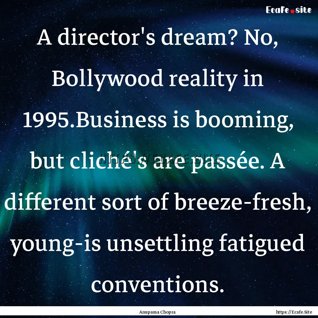 A director's dream? No, Bollywood reality.... : Quote by Anupama Chopra