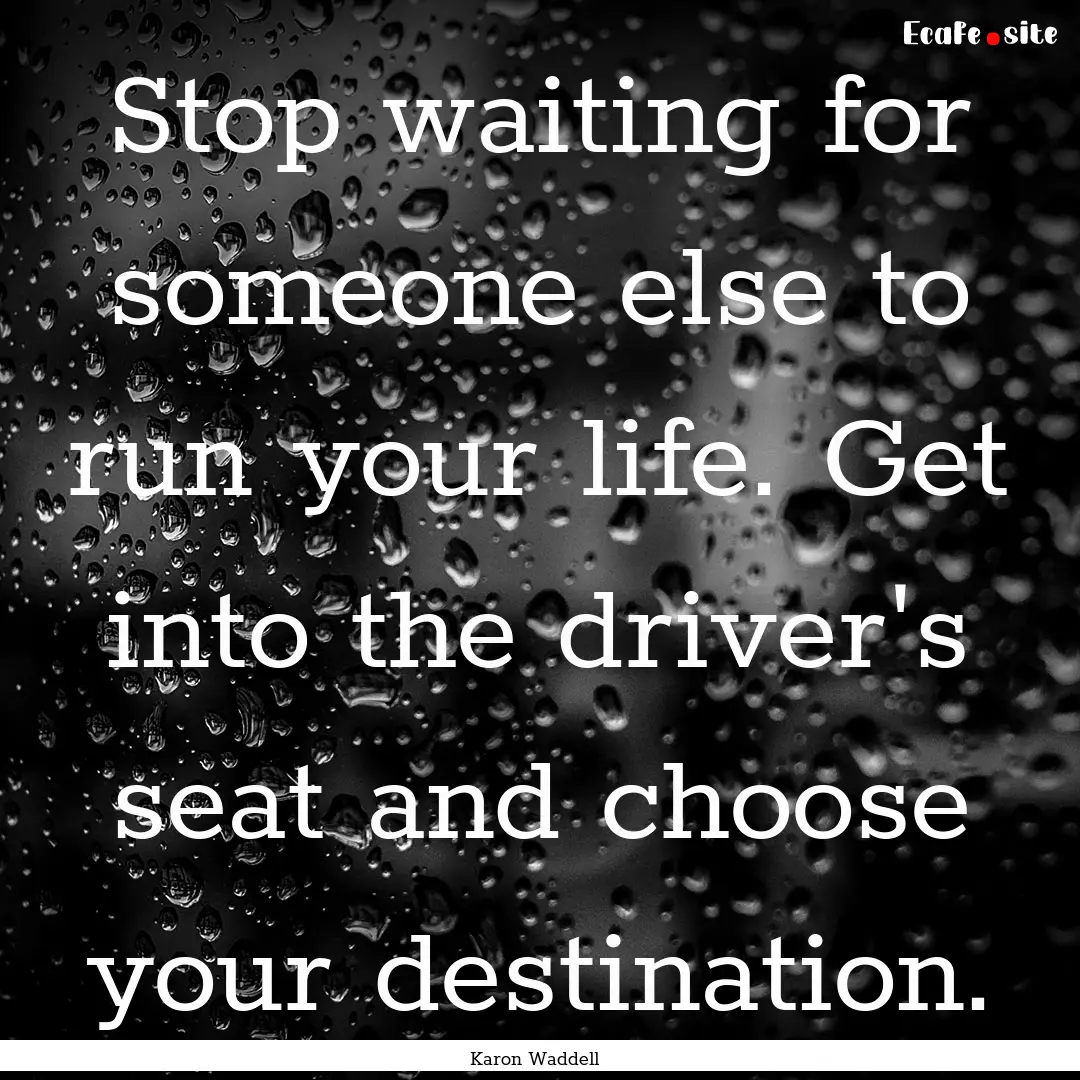 Stop waiting for someone else to run your.... : Quote by Karon Waddell