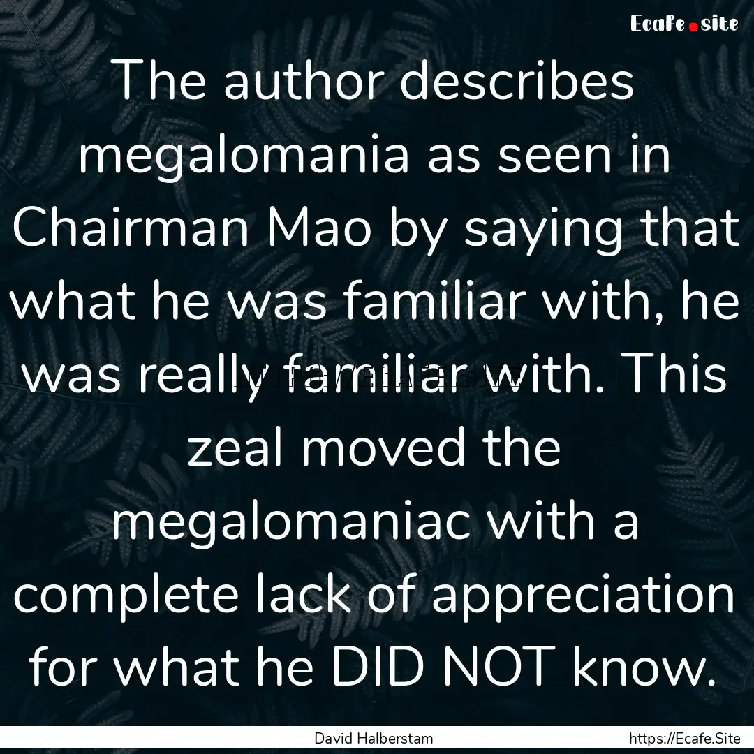 The author describes megalomania as seen.... : Quote by David Halberstam