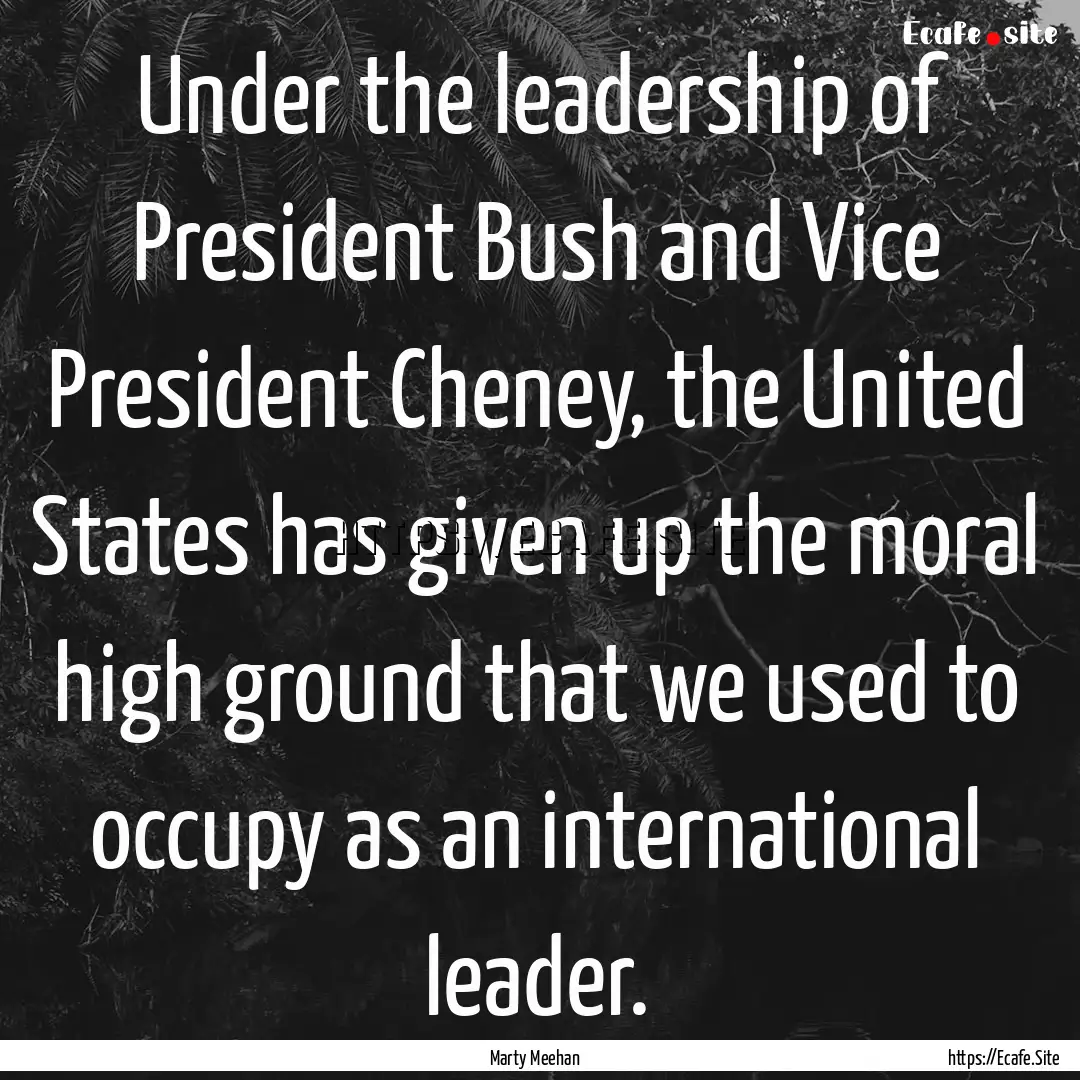 Under the leadership of President Bush and.... : Quote by Marty Meehan