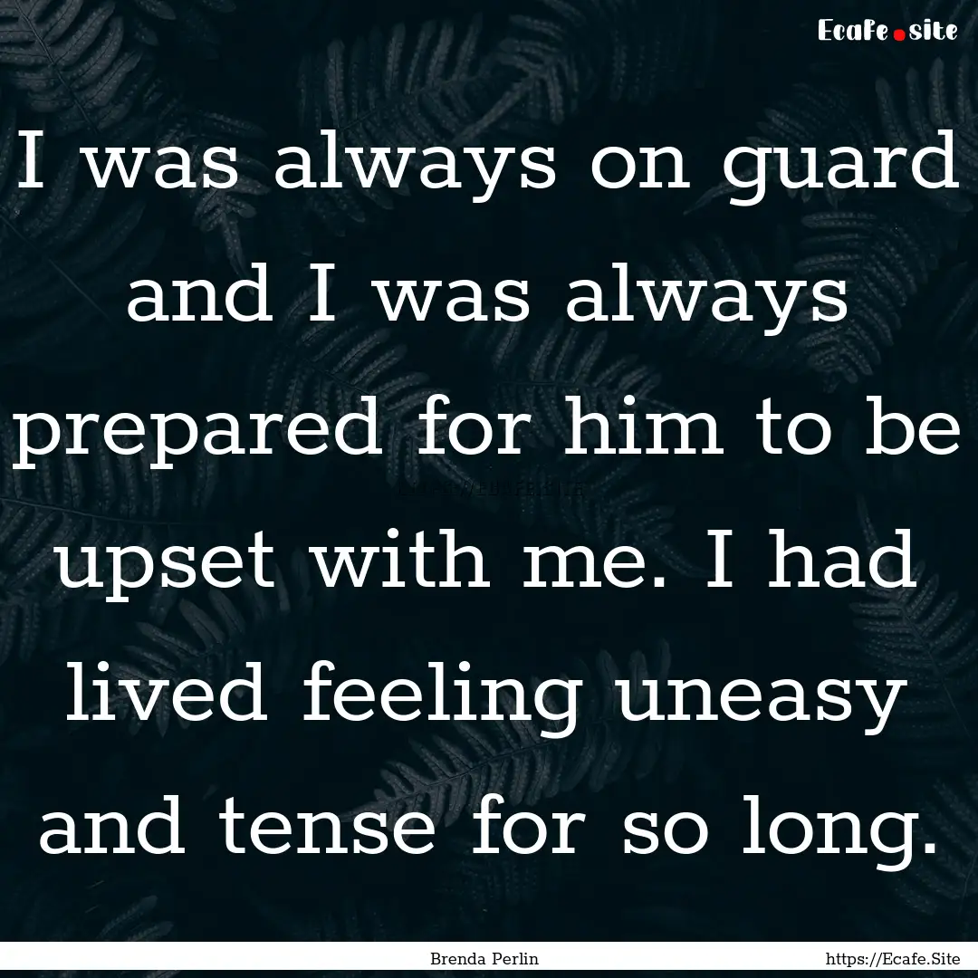 I was always on guard and I was always prepared.... : Quote by Brenda Perlin