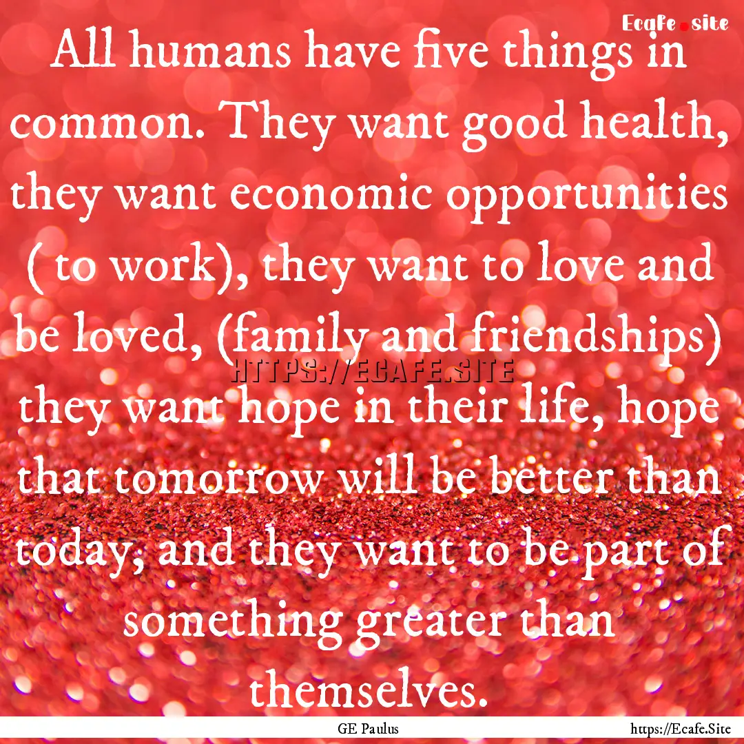 All humans have five things in common. They.... : Quote by GE Paulus