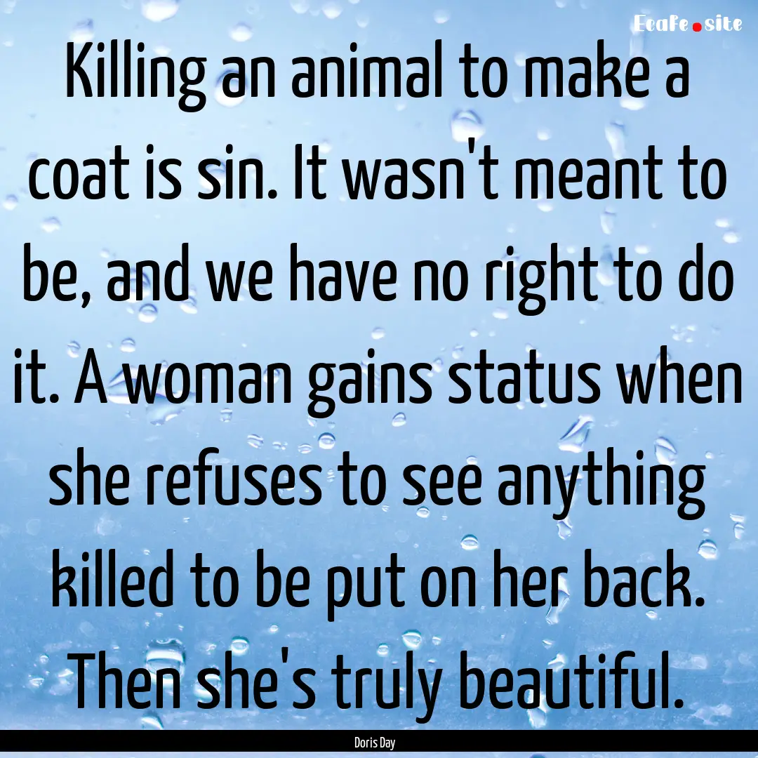 Killing an animal to make a coat is sin..... : Quote by Doris Day