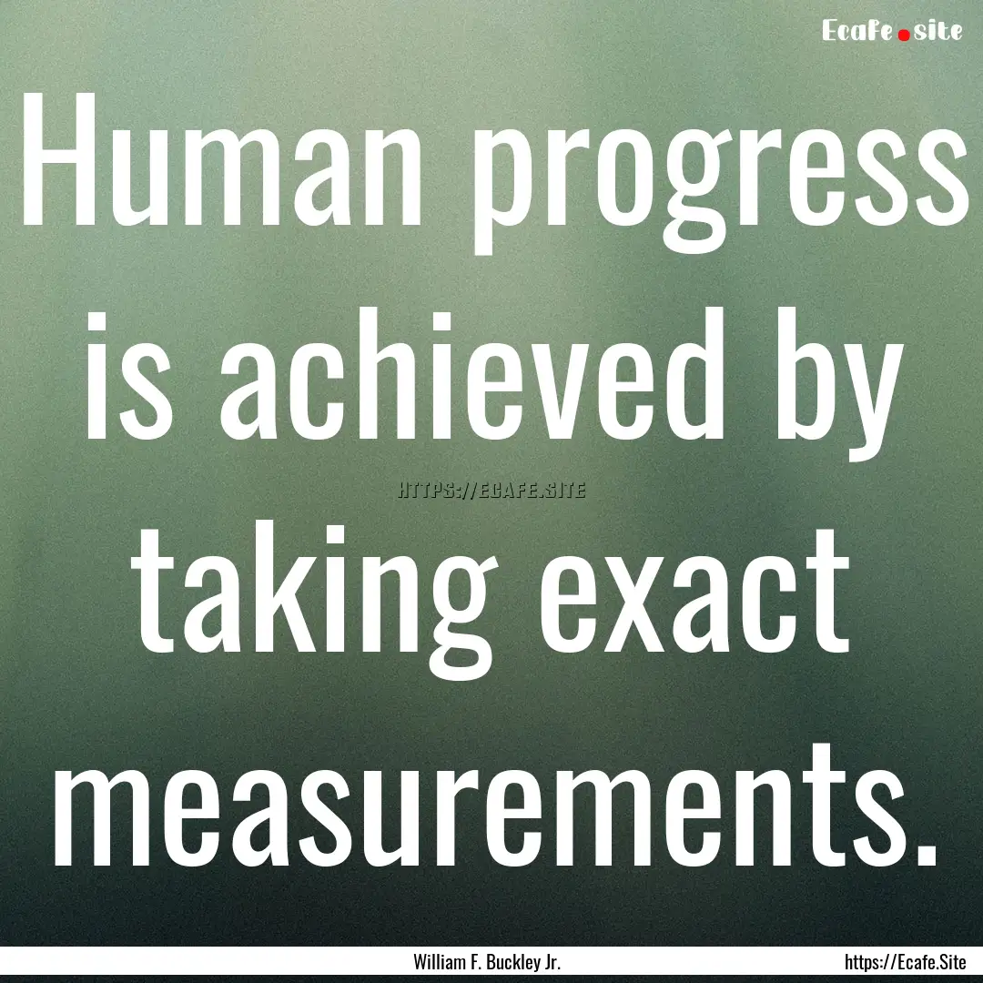 Human progress is achieved by taking exact.... : Quote by William F. Buckley Jr.