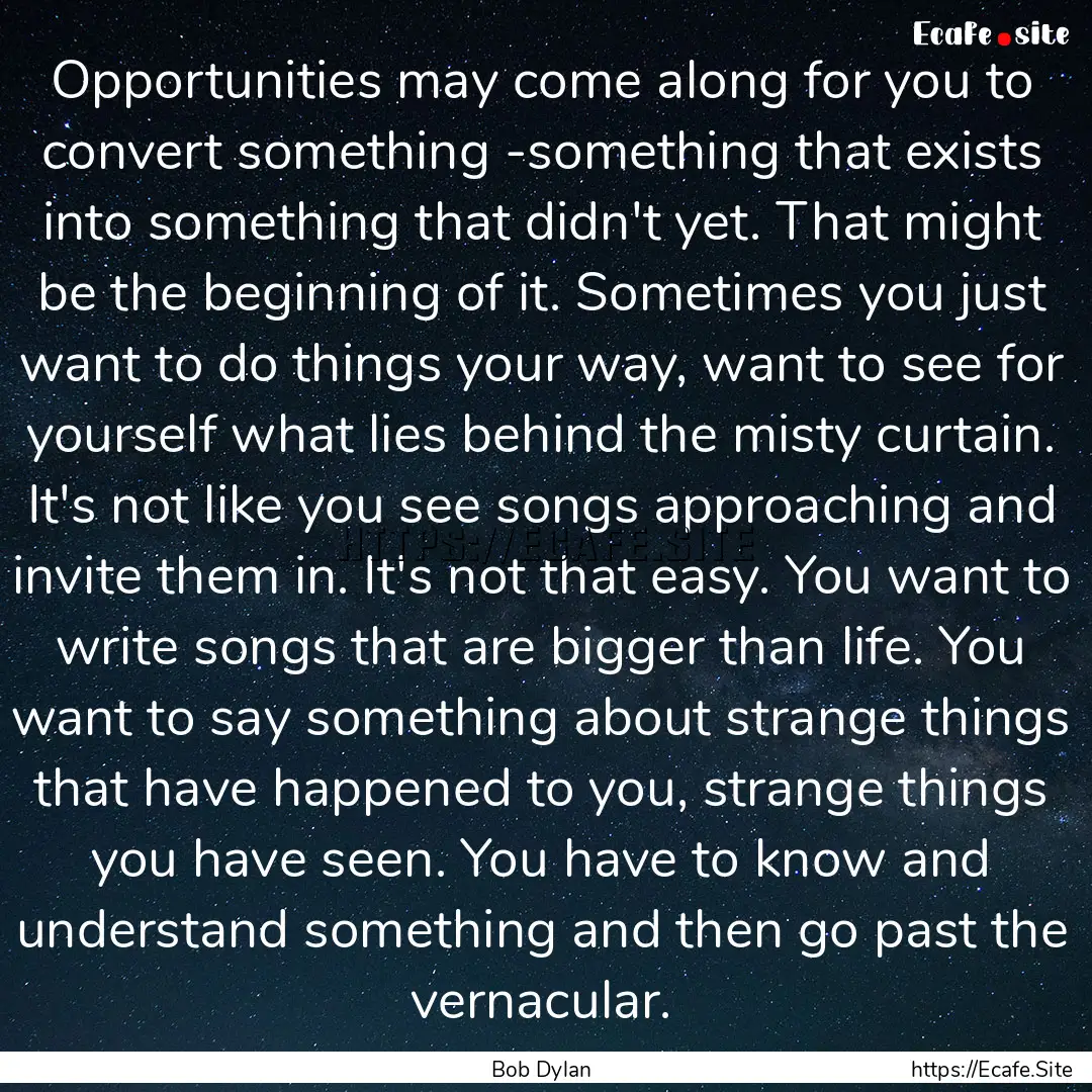 Opportunities may come along for you to convert.... : Quote by Bob Dylan