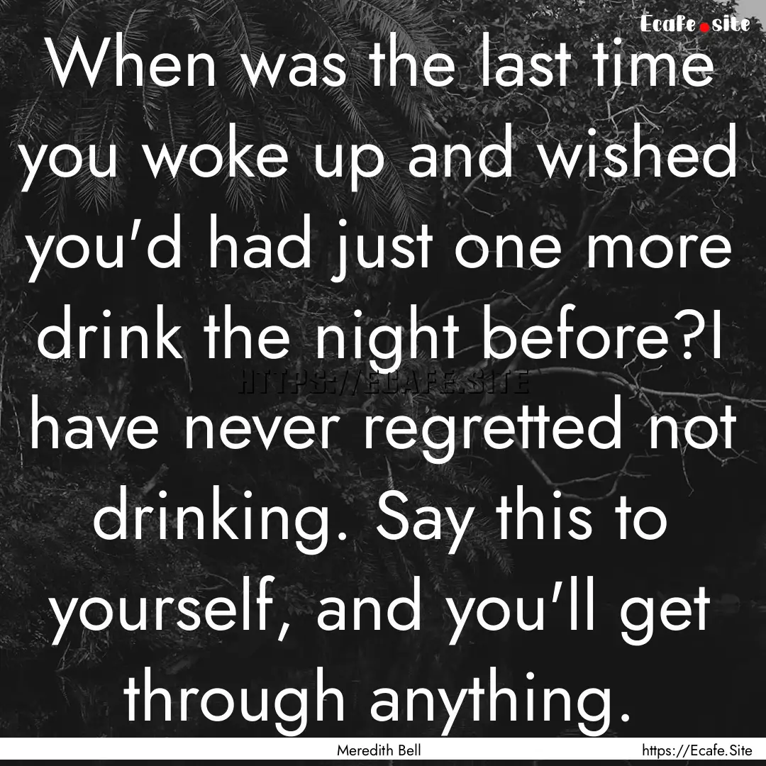 When was the last time you woke up and wished.... : Quote by Meredith Bell