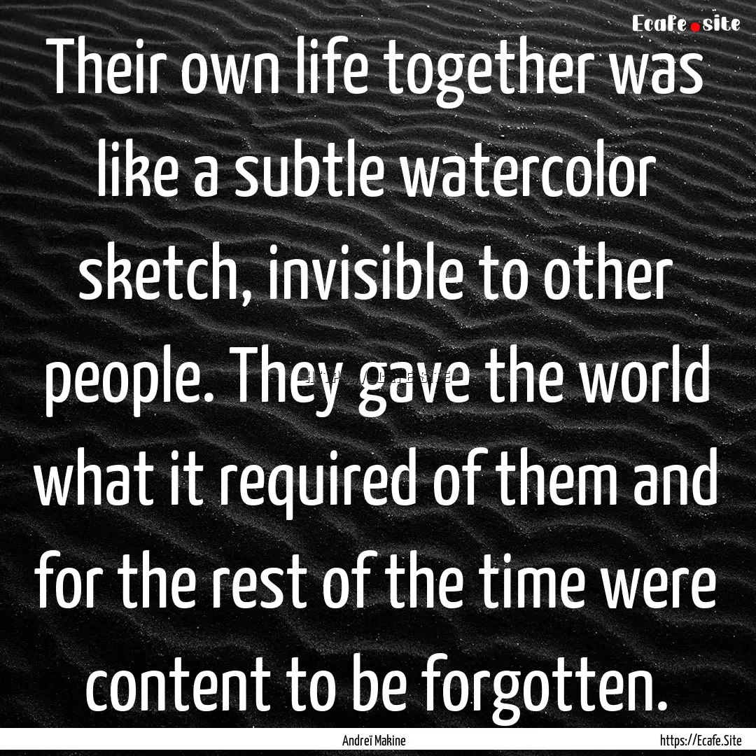 Their own life together was like a subtle.... : Quote by Andreï Makine