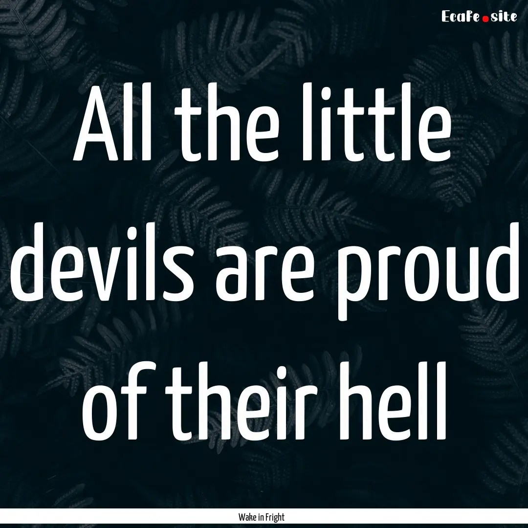 All the little devils are proud of their.... : Quote by Wake in Fright