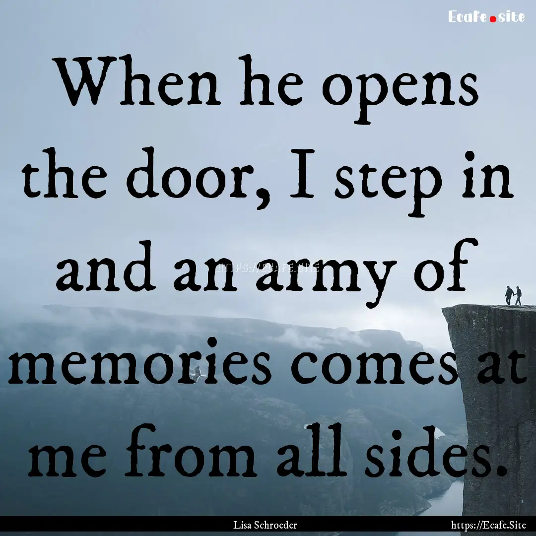 When he opens the door, I step in and an.... : Quote by Lisa Schroeder