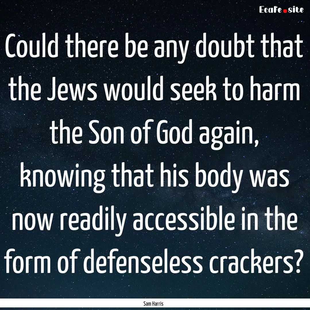 Could there be any doubt that the Jews would.... : Quote by Sam Harris