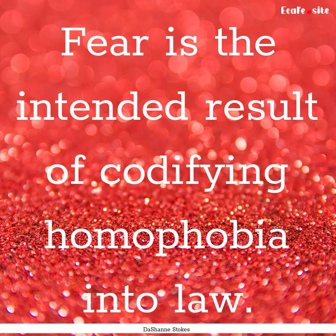 Fear is the intended result of codifying.... : Quote by DaShanne Stokes