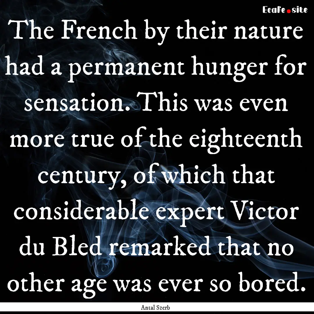 The French by their nature had a permanent.... : Quote by Antal Szerb