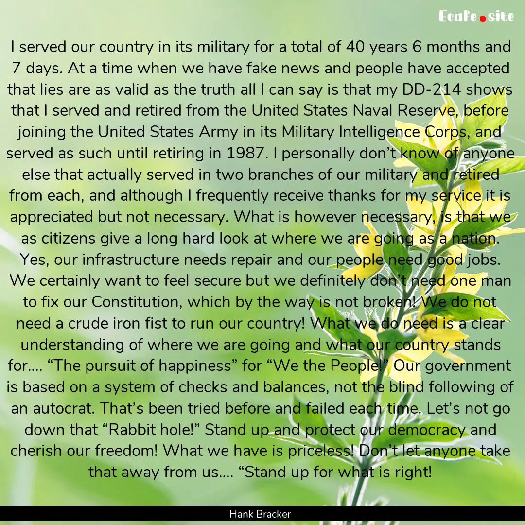 I served our country in its military for.... : Quote by Hank Bracker