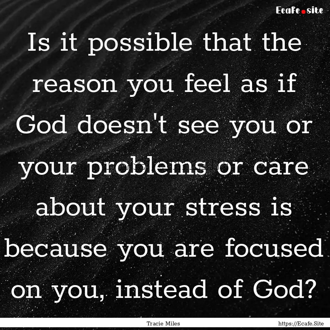 Is it possible that the reason you feel as.... : Quote by Tracie Miles