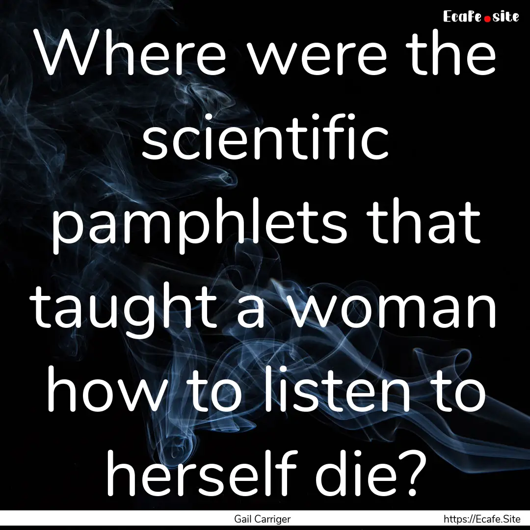 Where were the scientific pamphlets that.... : Quote by Gail Carriger